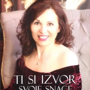 Ti si Izvor Svoje Snage - Kreiraj Život za kojim Žudiš
